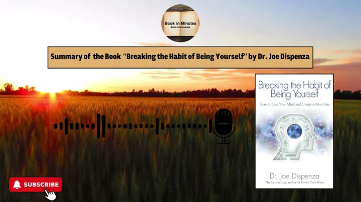 Summary of the Book Breaking the Habit of Being Yourself by Dr.Joe Dispenza
