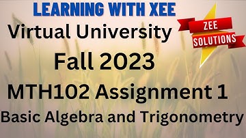 MTH102: Basic Algebra and Trigonometry Assignment 1 Fall 2023 Virtual University of Pakistan