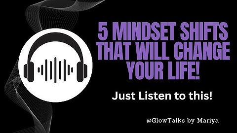 5 Mindset shifts that will change your Life Forever!