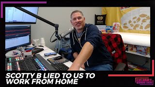 Scotty B Lied To Us To Work From Home | 15 Minute Morning Show
