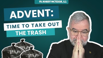Advent: Tijd om het vuilnis buiten te zetten! (Pater Robert McTeigue, S.J.)