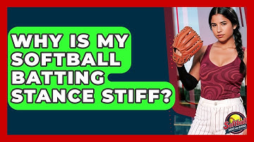 Why Is My Softball Batting Stance Stiff? - Softball Basics and Beyond