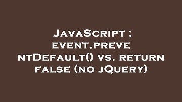 JavaScript : event.preventDefault() vs. return false (no jQuery)
