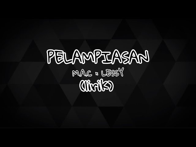 Pelampiasan (lirik) - M.A.C × LESSY class=