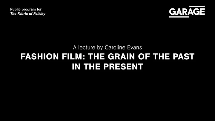Fashion Film: The Grain of the Past in the Present. A lecture by Caroline Evans - DayDayNews