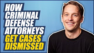 How Criminal Defense Attorneys Get Cases Dismissed