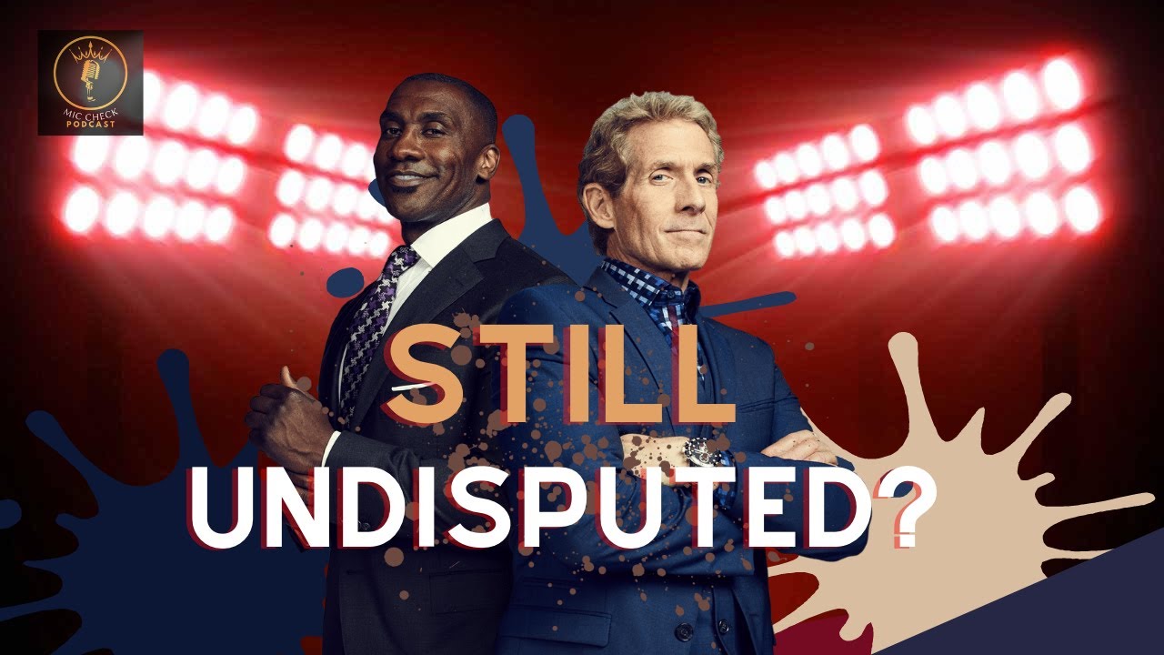 Tha Mic Check Quick Read Still Undisputed? Skip Bayless & Shannon