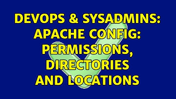 DevOps & SysAdmins: Apache config: Permissions, Directories and Locations