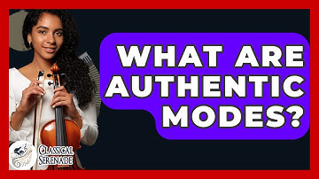 What Are Authentic Modes? - Classical Serenade