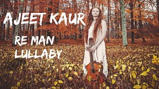 Video thumbnail of "Ajeet Kaur - Re Man Lullaby"