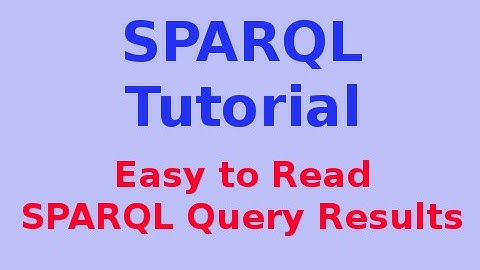 Simple SPARQL Tutorial 7/29: Easy to Read SPARQL Query Results