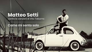 Matteo Setti  -  Come mi sento solo