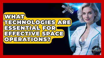 What Technologies Are Essential for Effective Space Operations? - Warriors In Space