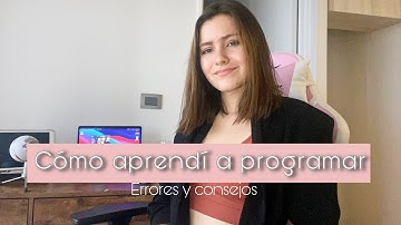 Cómo aprendí a programar + errores y consejos