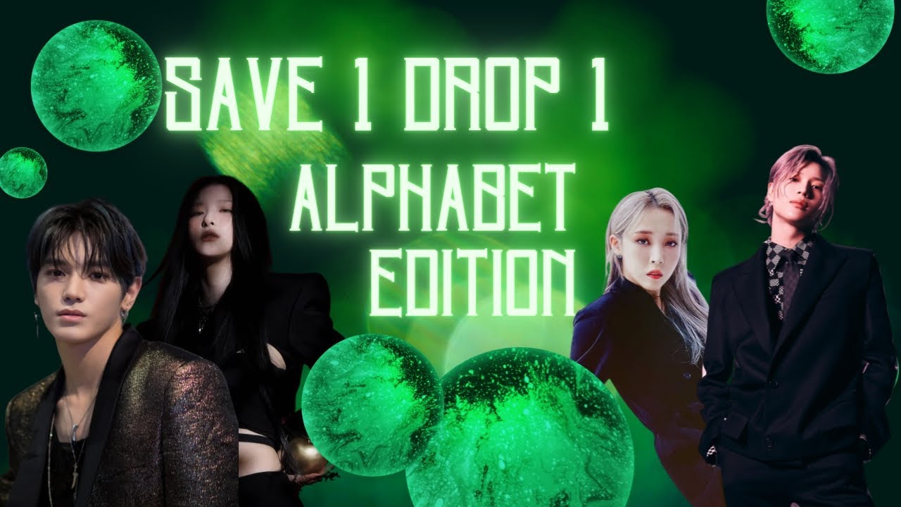 [KPOP GAME] SAVE ONE DROP ONE ALPHABET EDITION SONGS STARTING