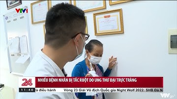 Nhiều bệnh nhân bị tắc ruột do ung thư đại trực tràng | VTV24