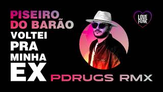 PISEIRO DO BARÃO - Voltei pra minha ex (Pdrugs Remix) #lovefunk