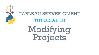 Tableau Server Client Tutorial 18: Modifying Projects