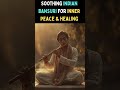Soothing Indian Bansuri for Inner Peace & healing #indianclassicalmusic #soundhealing #healingmusic