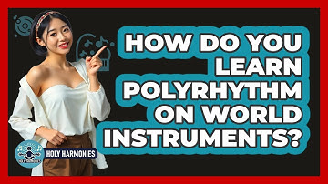 How Do You Learn Polyrhythm On World Instruments? - Holy Harmonies