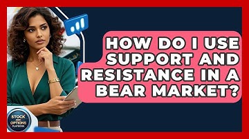 How Do I Use Support And Resistance In A Bear Market? - Stock and Options Playbook