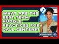 What Are The Best Team Huddle Practices For Call Centers? - Call Center Pro Strategies