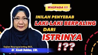 Waspada Inilah Penyebab Laki-Laki Berpaling Dari Istrinya - Dr. Aisah Dahlan Cht