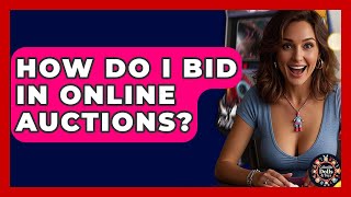 How Do I Bid In Online Auctions? - Collectible Dolls and Toys