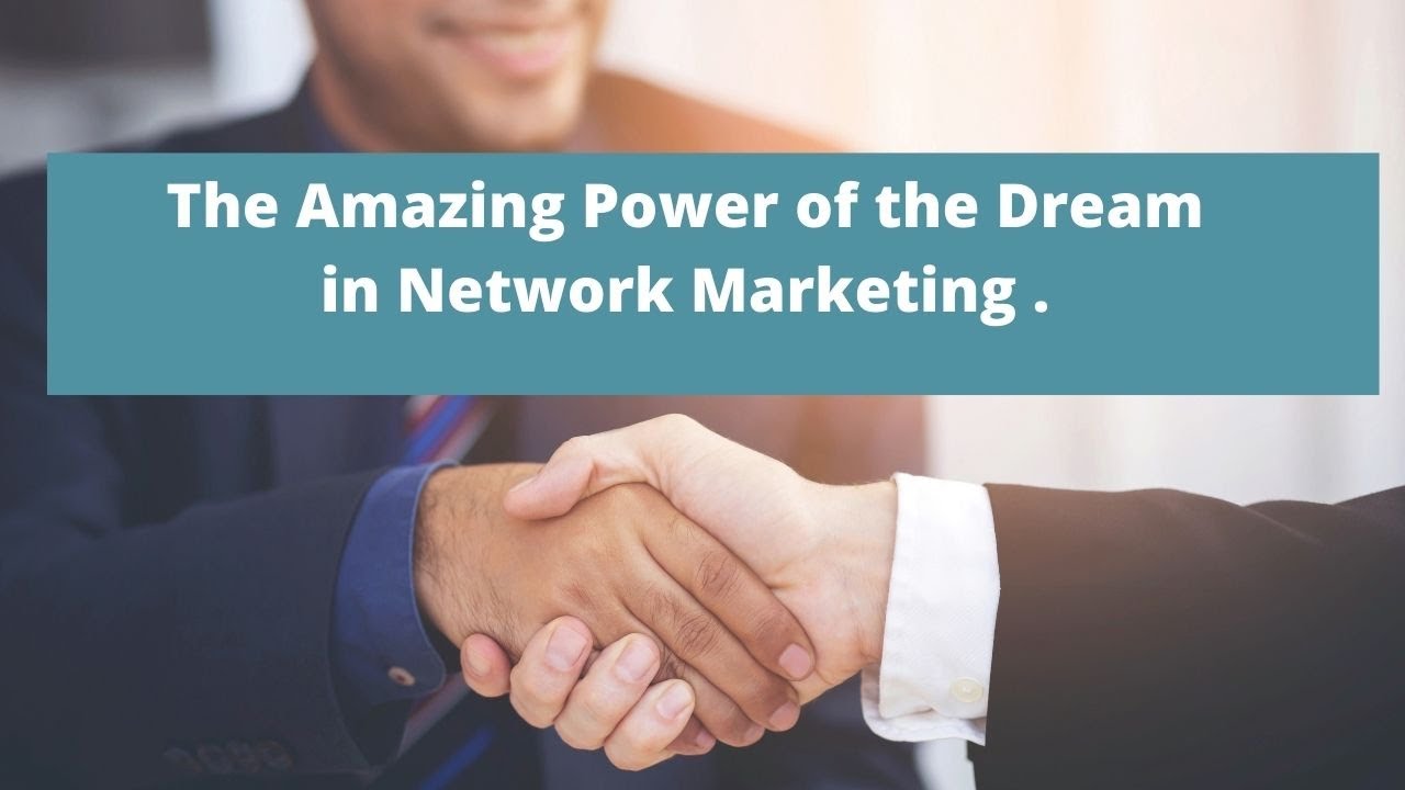 The Amazing Power of the Dream in Network Marketing