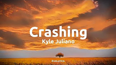 Crashing - Kyle Juliano [ZusLyrics]