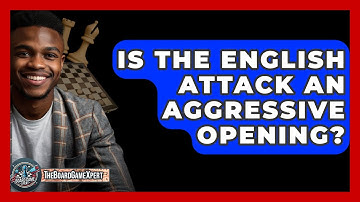 Is The English Attack An Aggressive Opening? - The Board Game Xpert
