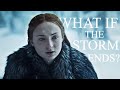 Game of Thrones || What if the Storm Ends?