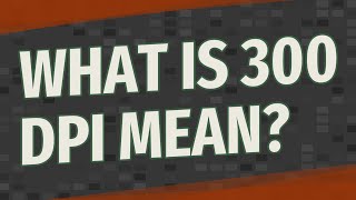 What is 300 DPI mean?