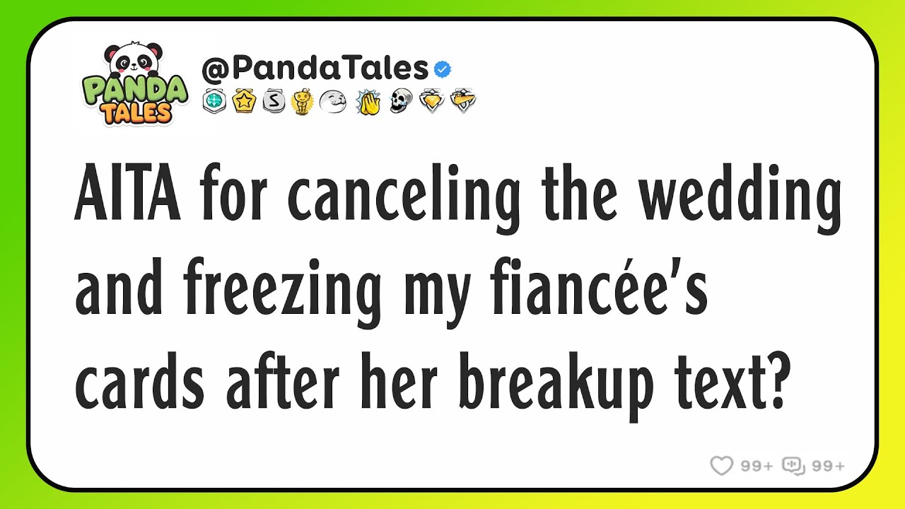 AITA for canceling the wedding and freezing my fiancée's cards after her breakup text?