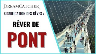RÊVER DE PONT - SIGNIFICATION DES RÊVES, INTERPRÉTATIONS DES RÊVES & SYMBOLISME