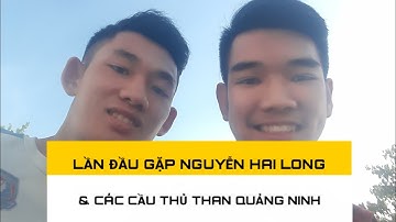 Lần đầu gặp và chụp hình với Mạc Hồng Quân ,  Hai Long và các cầu thủ Than Quảng Ninh