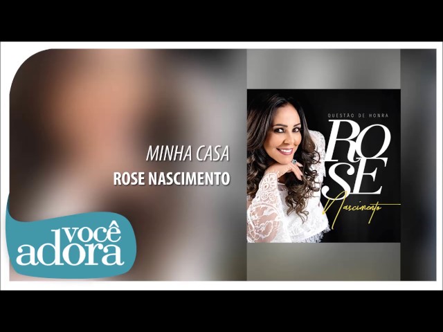 ROSE NASCIMENTO - MINHA CASA