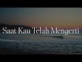 Virgoun - Saat Kau Telah Mengerti (Lirik)