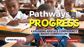 Pathways to Progress:Exploring Kenya’s Competency Based Curriculum (PART 1) screenshot 4