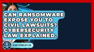 Can Ransomware Expose You To Civil Lawsuits? Cybersecurity Law Explained. - AI and Technology Law