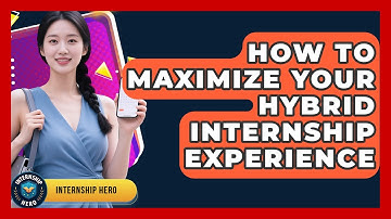 How To Maximize Your Hybrid Internship Experience - Internship Hero