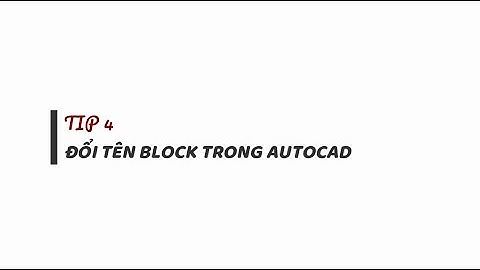 #TIP 4 - Đổi tên Block trong Autocad