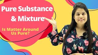 Pure Substance & Mixture | Chapter 2 | Is Matter Around Us Pure? | Class 9 Science