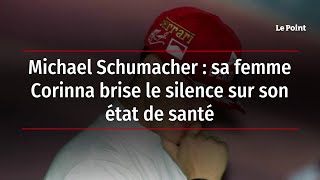 Michael Schumacher : sa femme Corinna brise le silence sur son état de santé