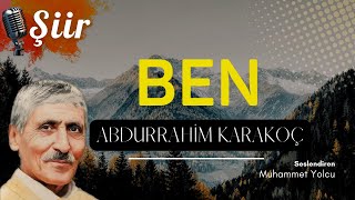 BEN | ABDURRAHİM KARAKOÇ (ŞİİR)