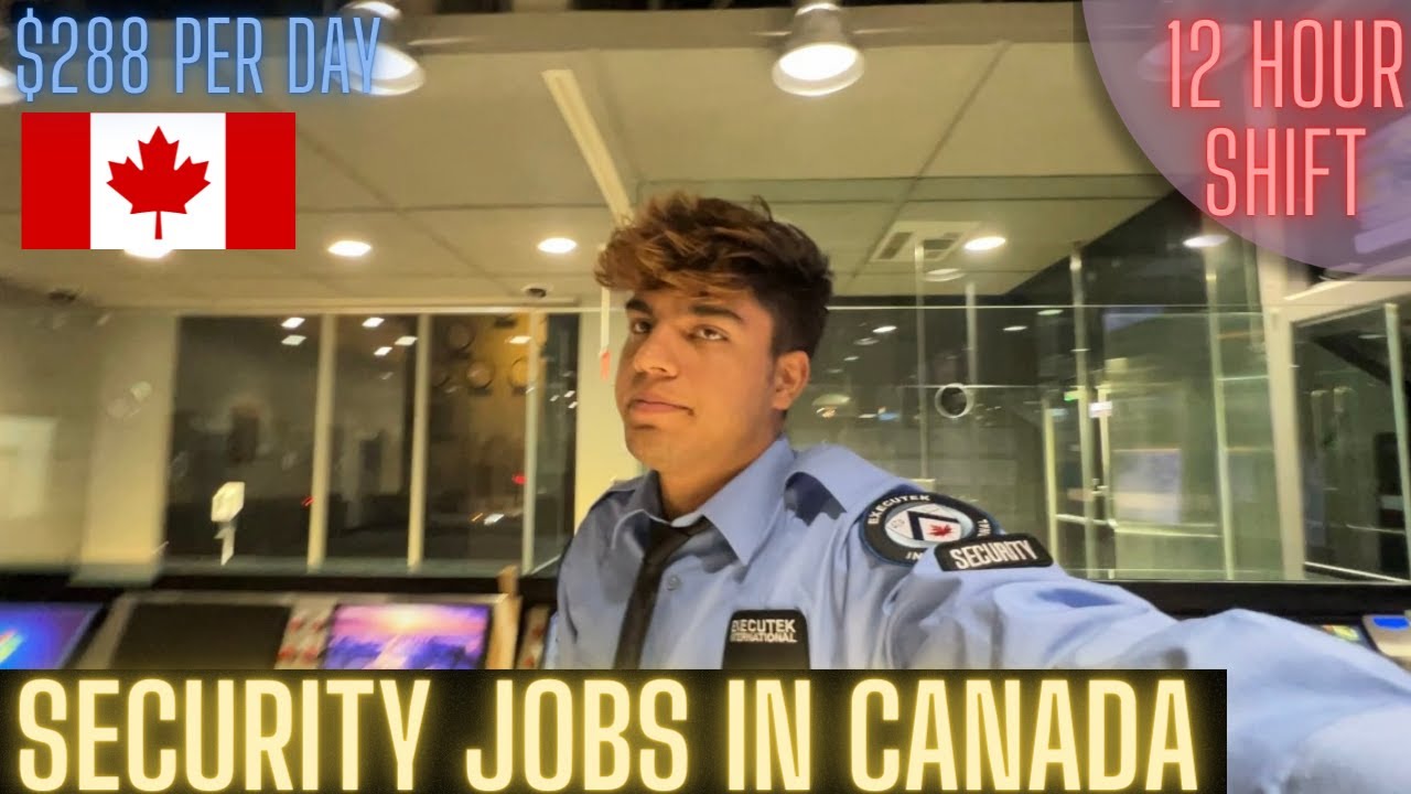 SECURITY JOB IN CANADA 288 PER DAY 12 HOUR TIRING SHIFT YouTube