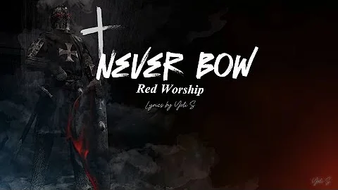 Never Bow Extended- Red Worship w/ Lyrics