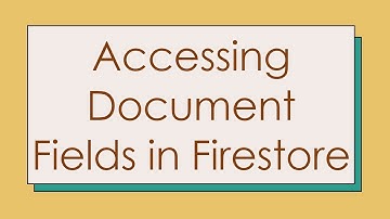 Accessing Document Fields in Firestore