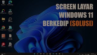 layar screen berkedip, flickering,flashing, blink di windows 11 - solved