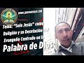 Tema: “Solo Jesús” como Religión y su Desviación del Evangelio Centrado en la Palabra de Dios